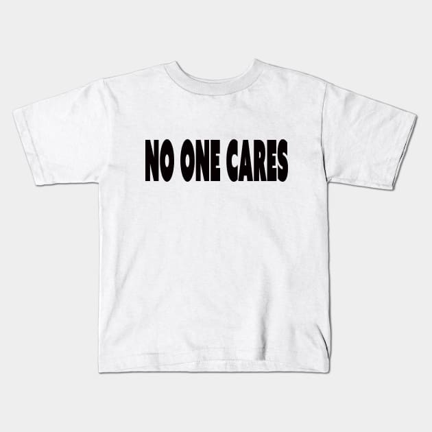 no one cares Kids T-Shirt by rclsivcreative